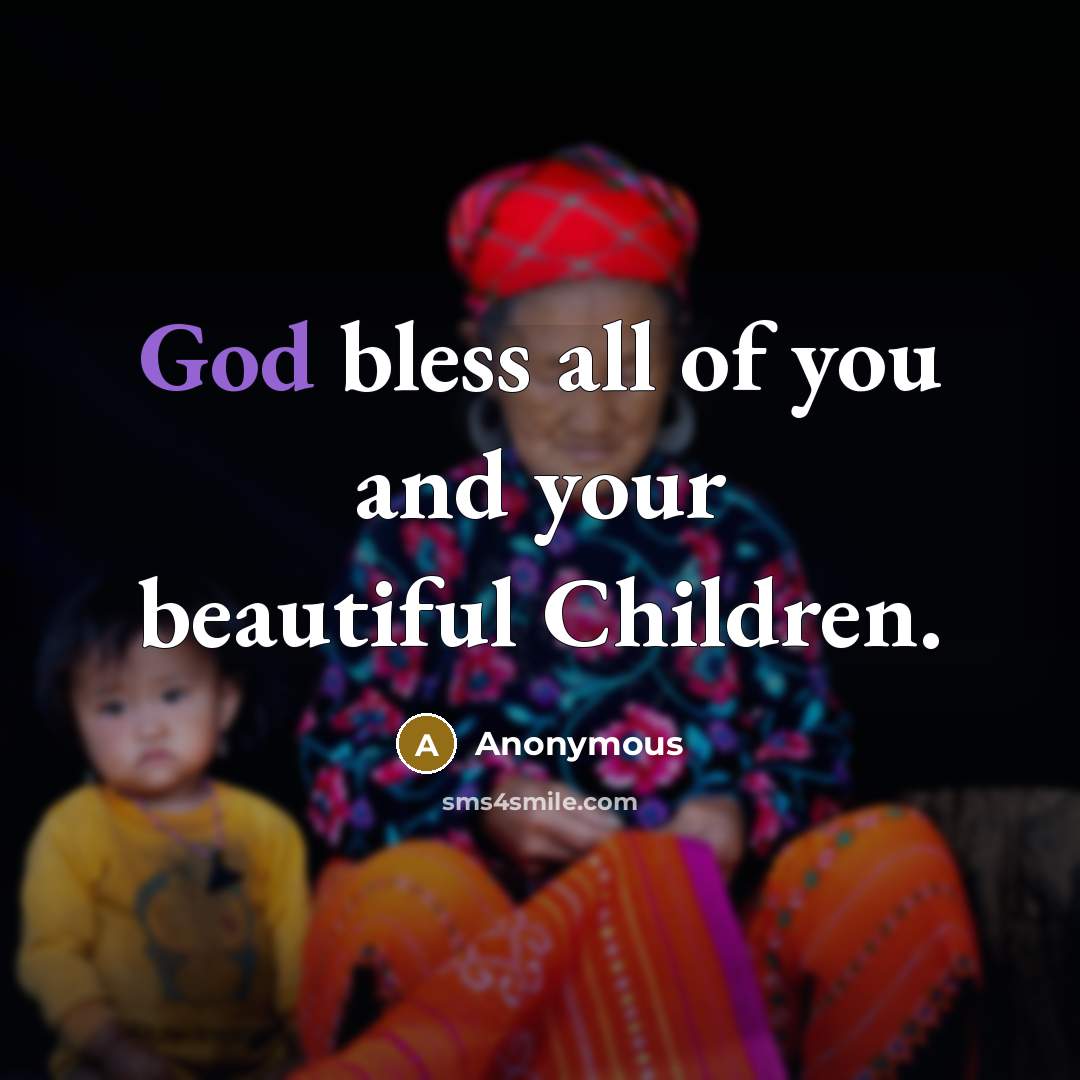 “God bless all of you and your beautiful Children.…” quote by Anonymous