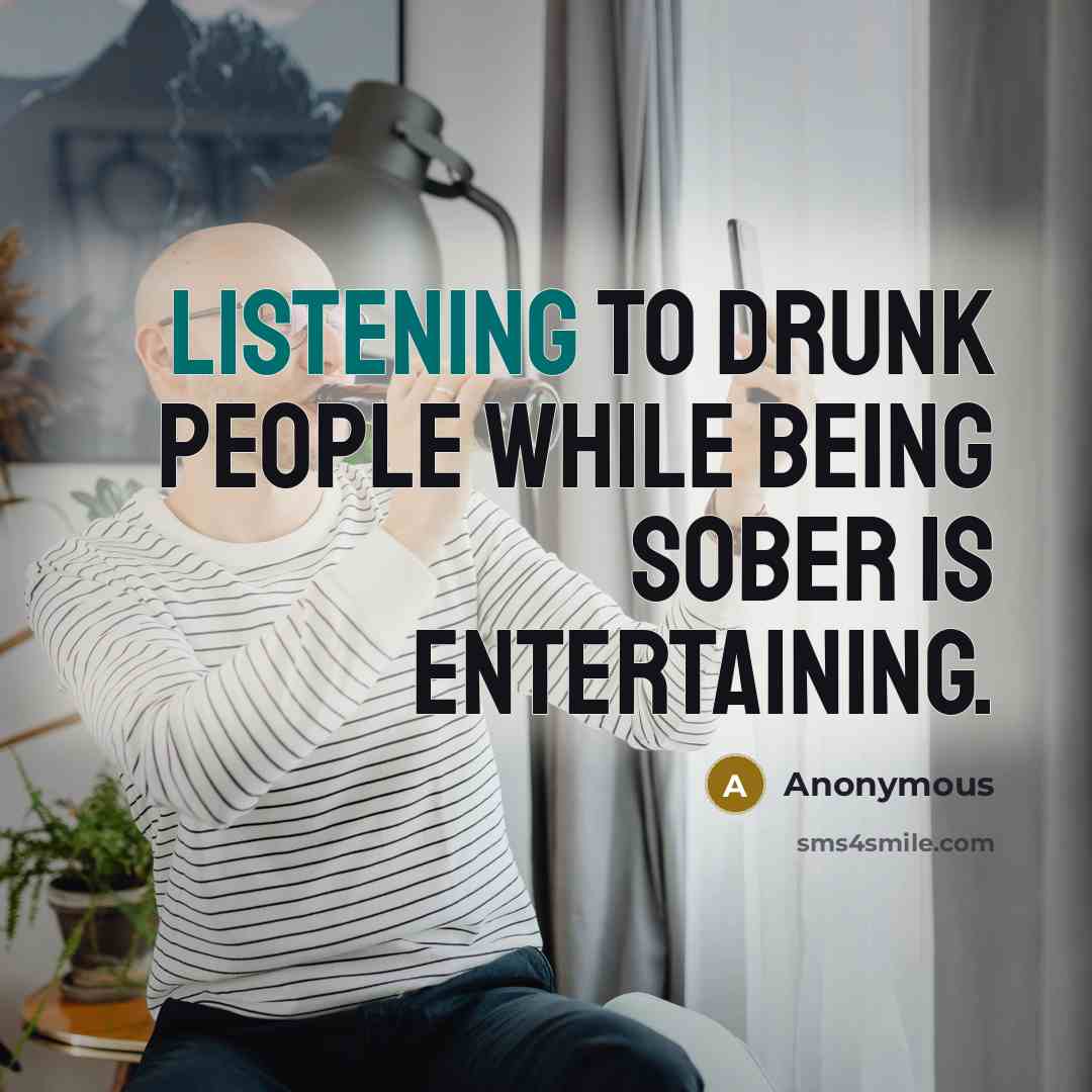 “Listening to drunk people while being sober is entertaining.…” quote by Anonymous
