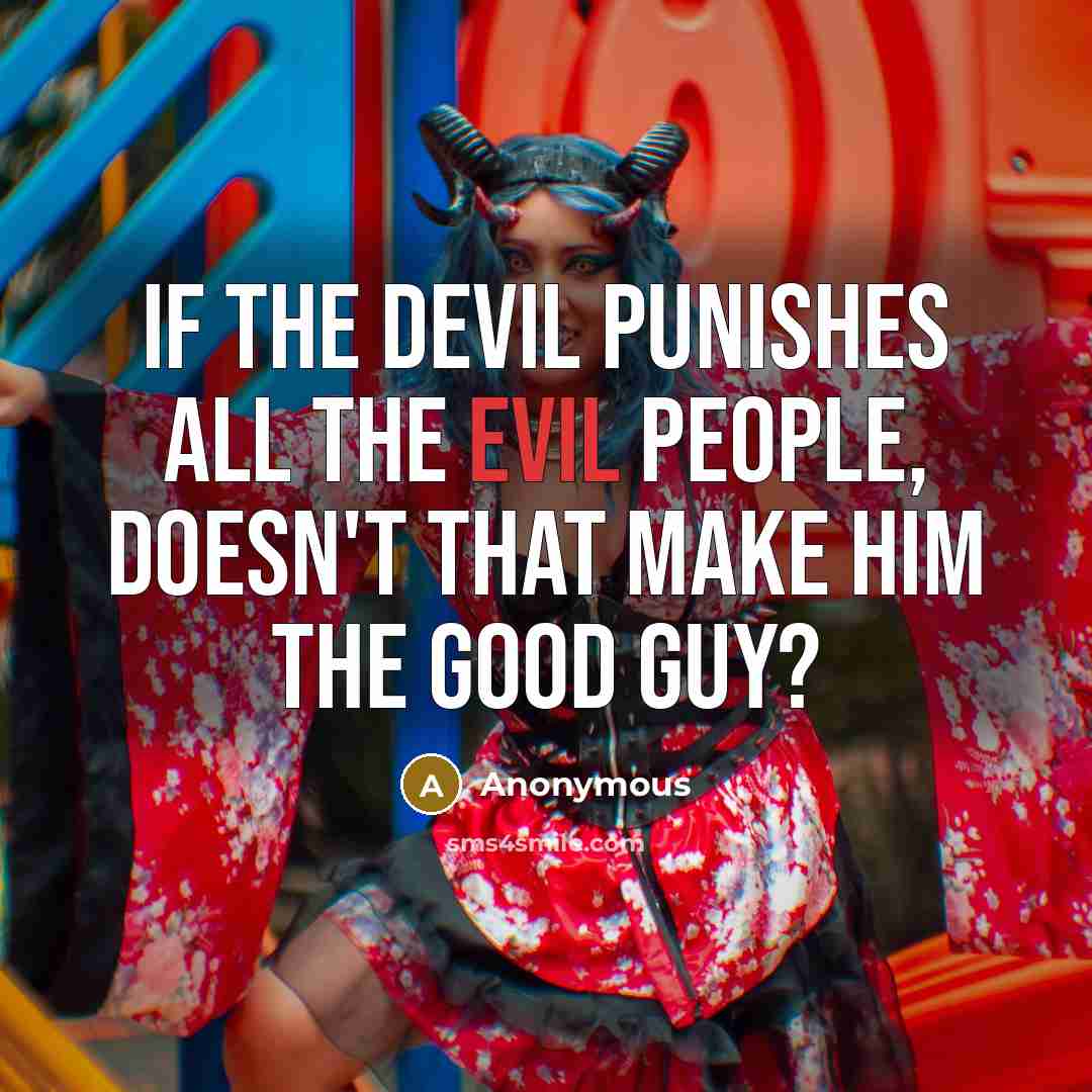 “If the devil punishes all the evil people, doesn't that…” quote by Anonymous