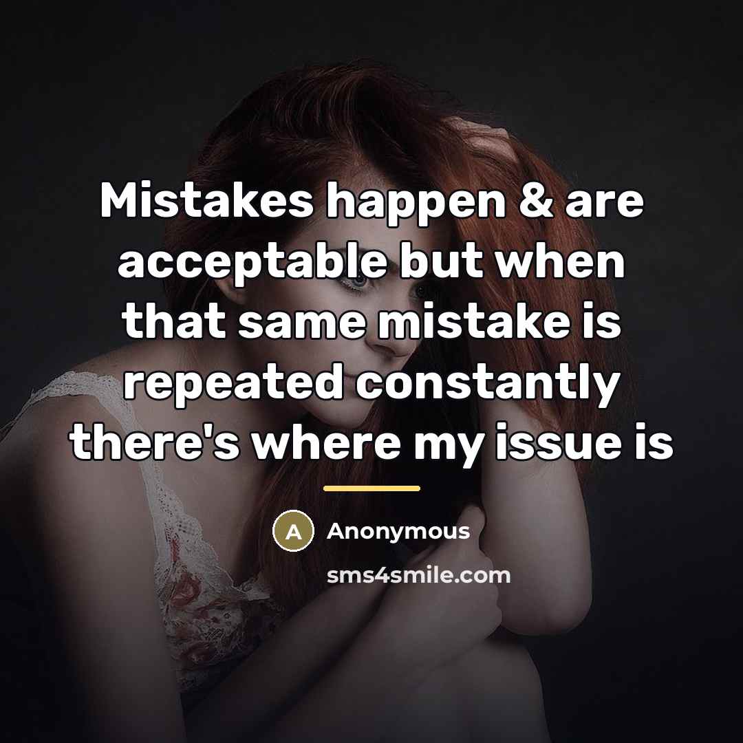“Mistakes happen & are acceptable but when that same mistake…” quote by Anonymous