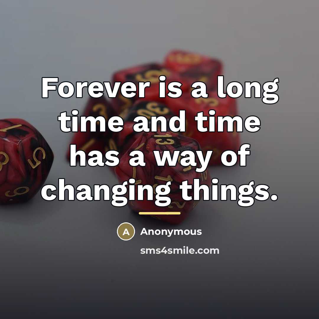“Forever is a long time and time has a way…” quote by Anonymous
