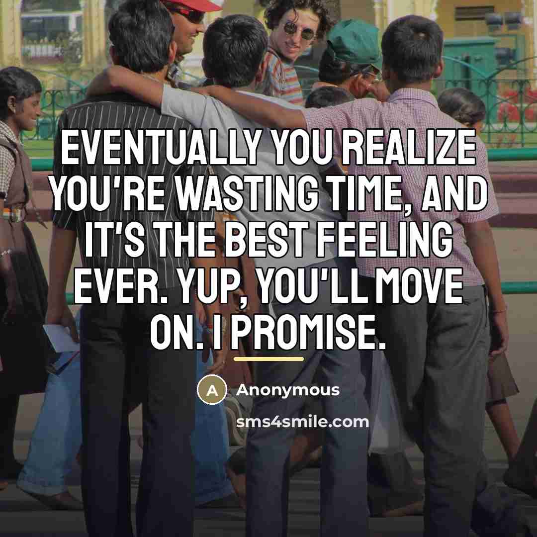 “Eventually you realize you're wasting time, and it's the best…” quote by Anonymous