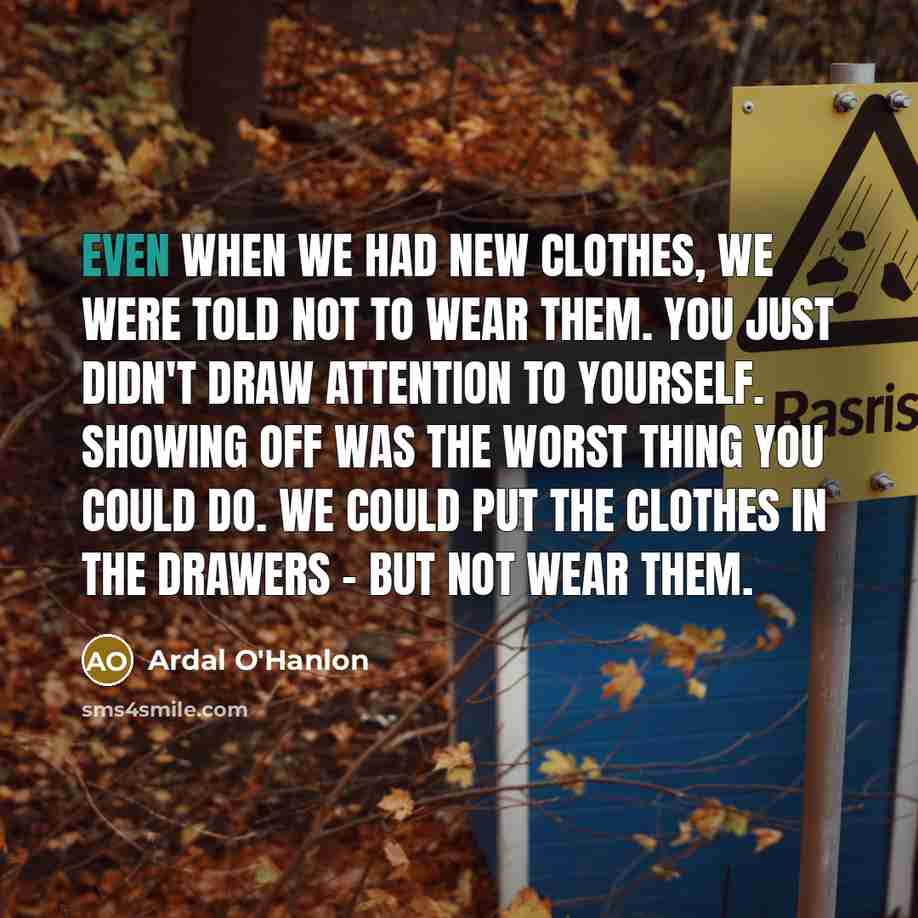 “Even when we had new clothes, we were told not…” quote by Ardal O'Hanlon