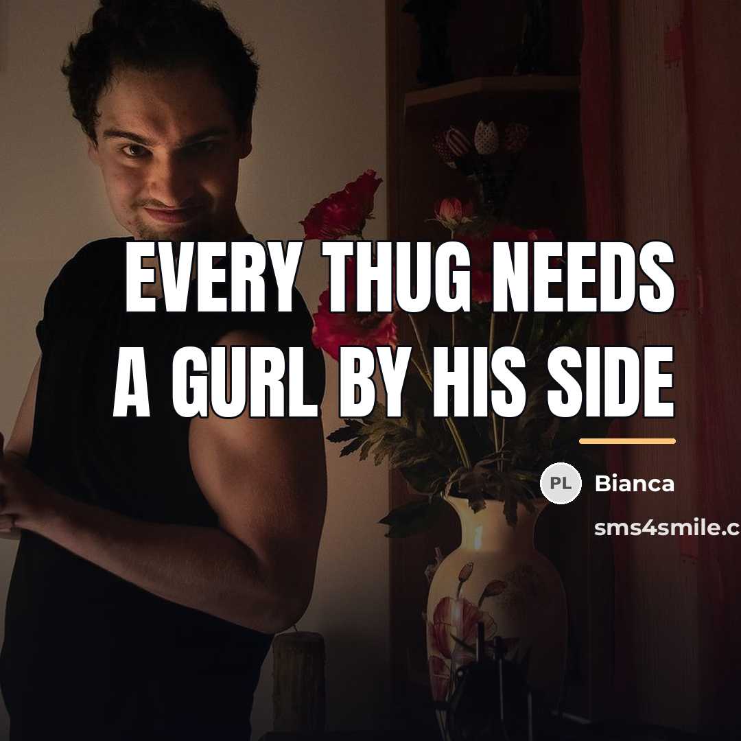 “Every thug needs a gurl by his side…” quote by Bianca