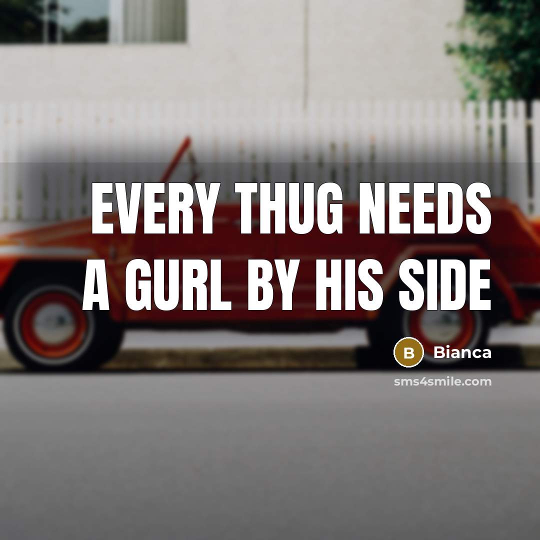 “Every thug needs a gurl by his side” quote by Bianca