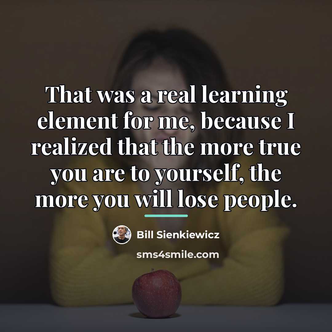 “That was a real learning element for me, because I…” quote by Bill Sienkiewicz