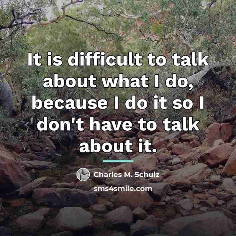 “It is difficult to talk about what I do, because…” quote by Charles M. Schulz