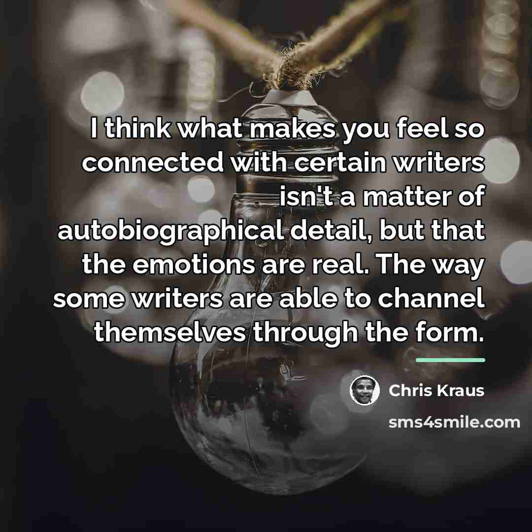 “I think what makes you feel so connected with certain…” quote by Chris Kraus