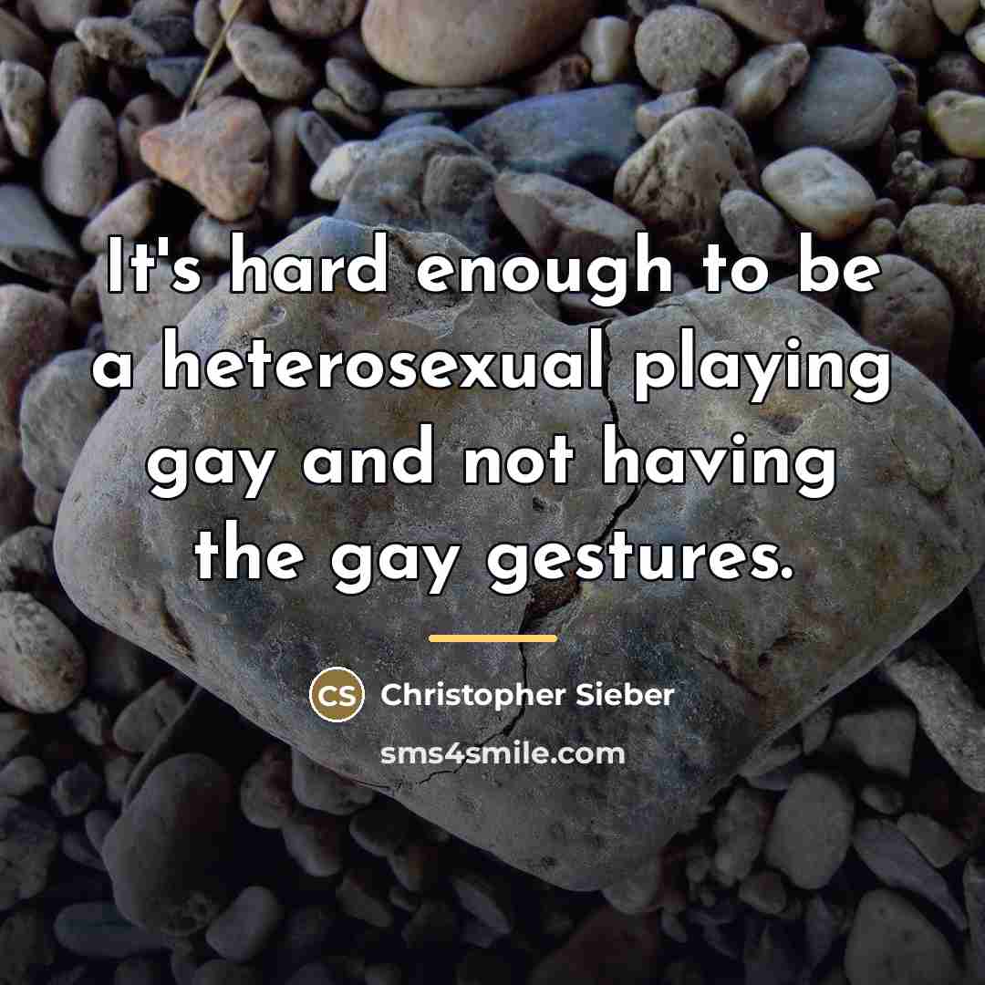 “It's hard enough to be a heterosexual playing gay and…” quote by Christopher Sieber