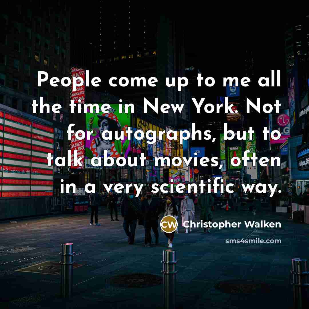 “People come up to me all the time in New…” quote by Christopher Walken