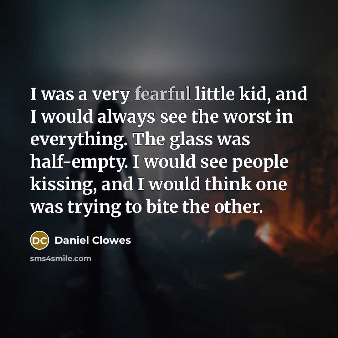 “I was a very fearful little kid, and I would…” quote by Daniel Clowes