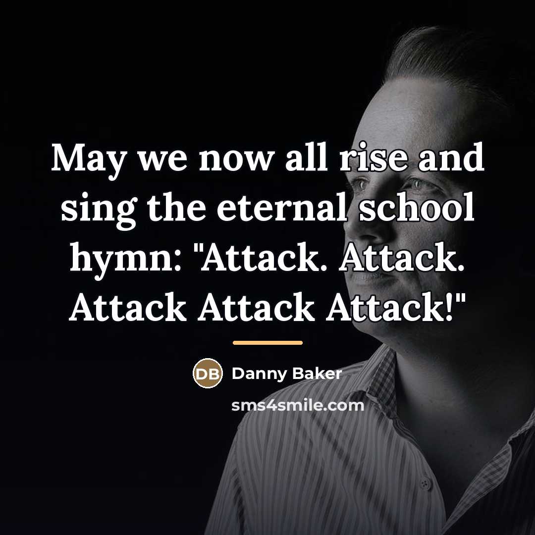 “May we now all rise and sing the eternal school…” quote by Danny Baker