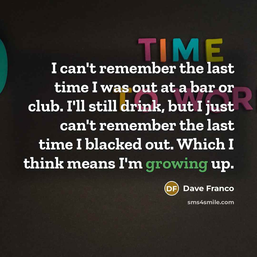 “I can't remember the last time I was out at…” quote by Dave Franco