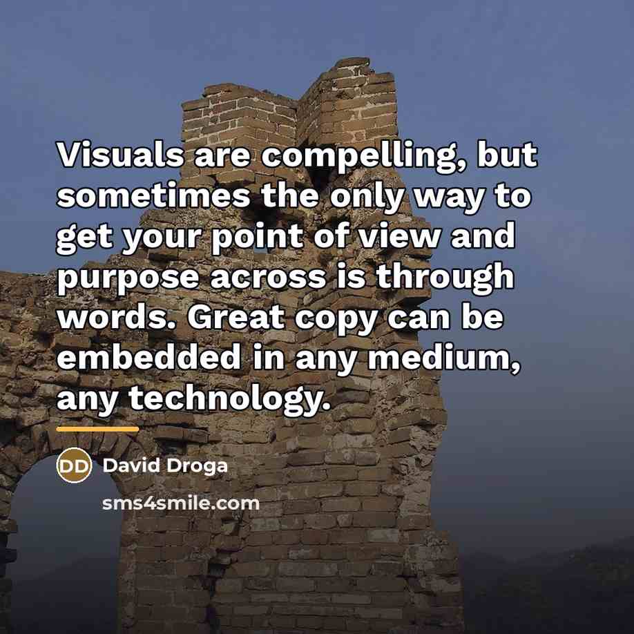 “Visuals are compelling, but sometimes the only way to get…” quote by David Droga