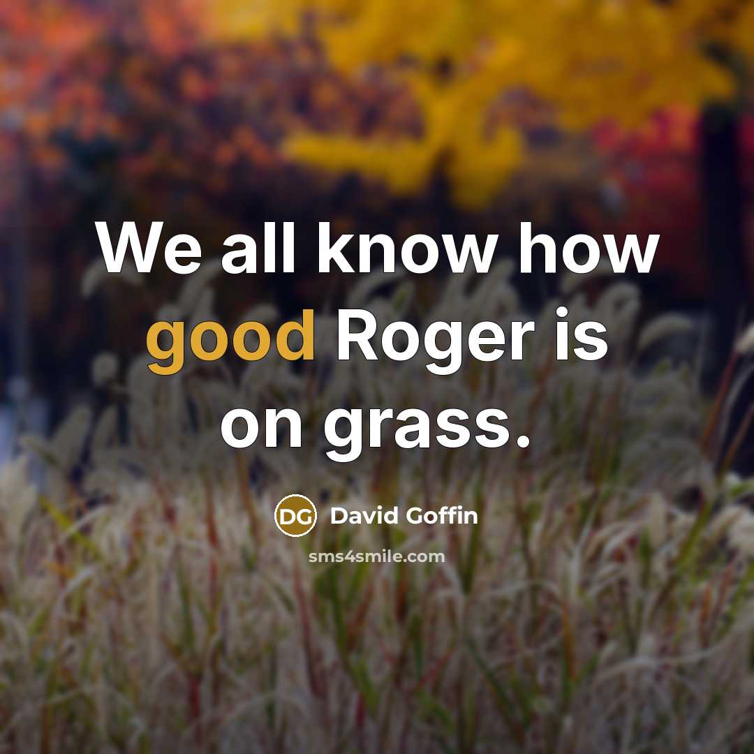 “We all know how good Roger is on grass.…” quote by David Goffin