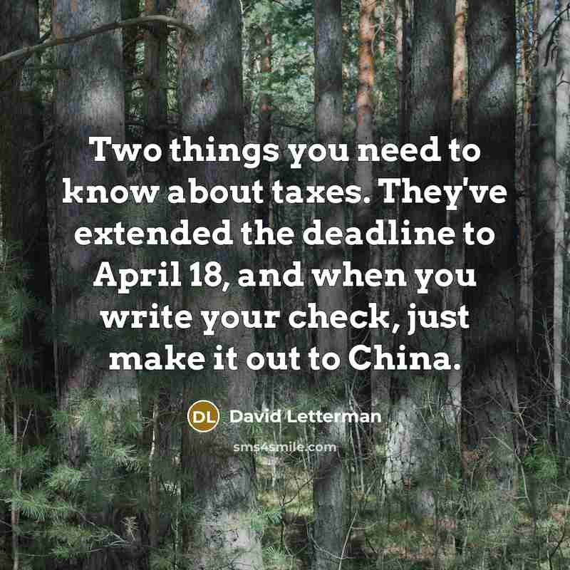 “Two things you need to know about taxes. They've extended…” quote by David Letterman