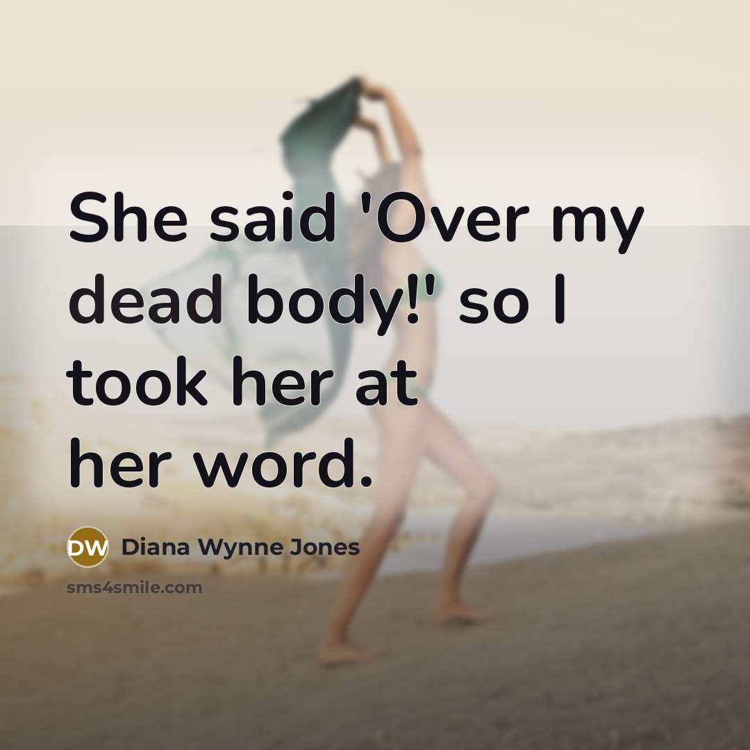 “She said 'Over my dead body!' so I took her…” quote by Diana Wynne Jones