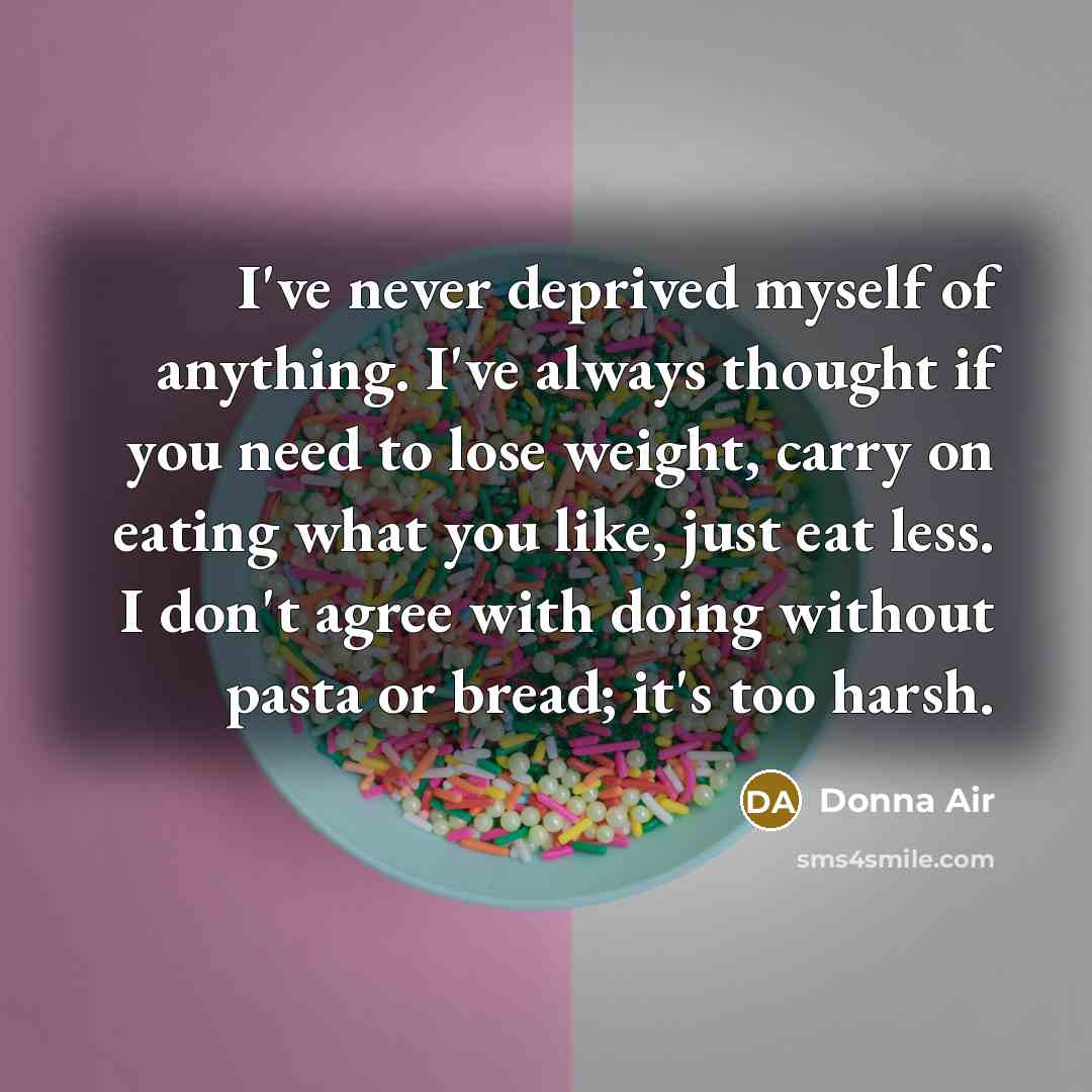 “I've never deprived myself of anything. I've always thought if…” quote by Donna Air