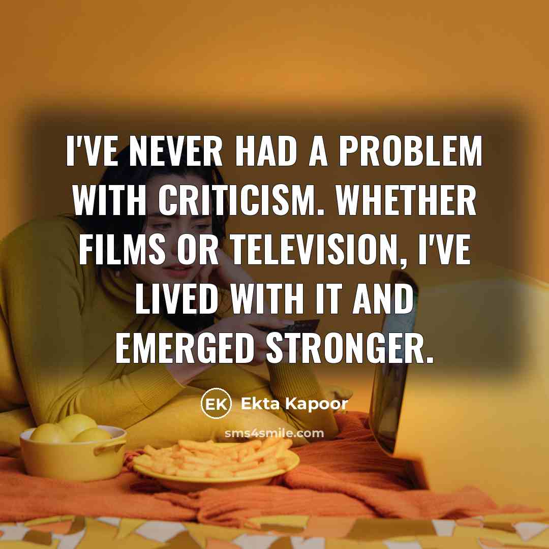 “I've never had a problem with criticism. Whether films or…” quote by Ekta Kapoor