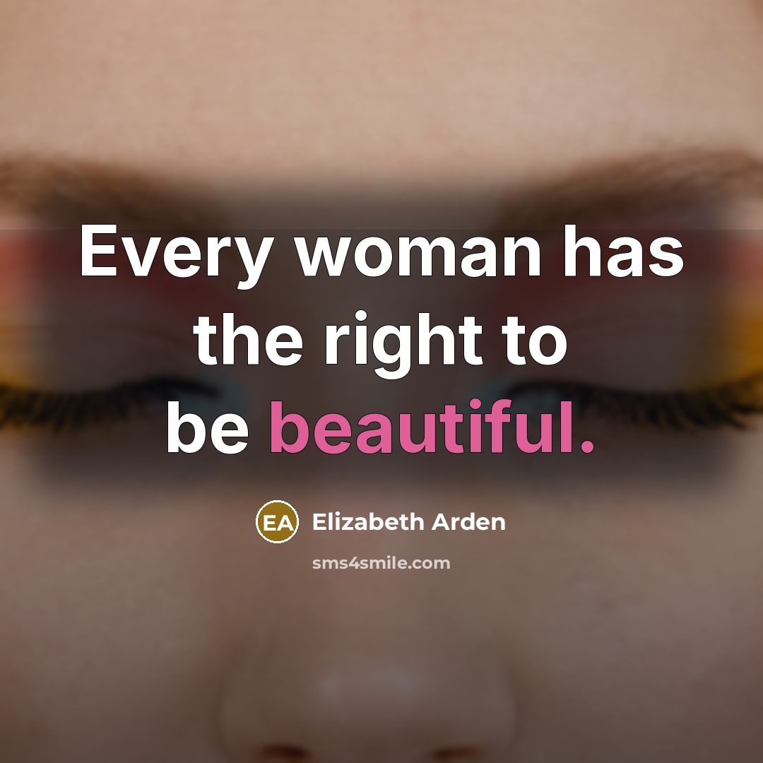 “Every woman has the right to be beautiful.…” quote by Elizabeth Arden