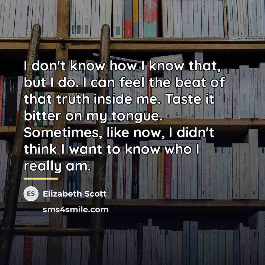 “I don't know how I know that, but I do.…” quote by Elizabeth Scott