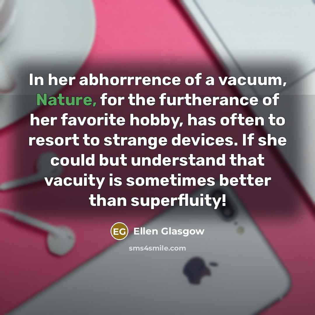 “In her abhorrrence of a vacuum, Nature, for the furtherance…” quote by Ellen Glasgow