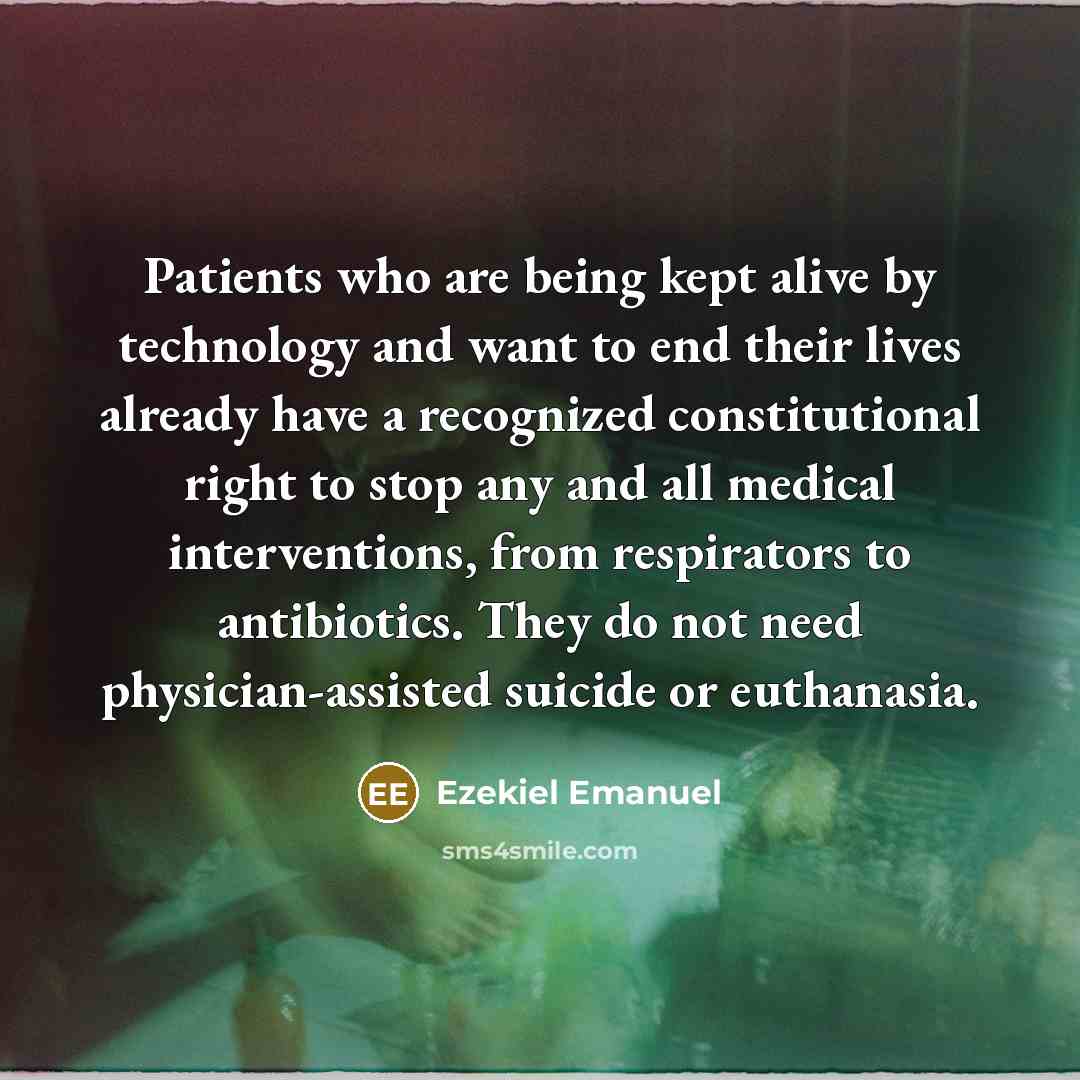 “Patients who are being kept alive by technology and want…” quote by Ezekiel Emanuel