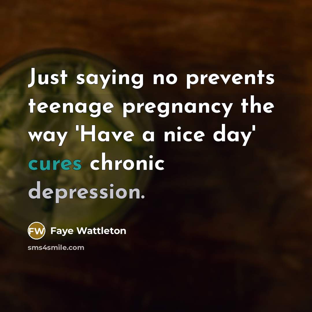 “Just saying no prevents teenage pregnancy the way 'Have a…” quote by Faye Wattleton