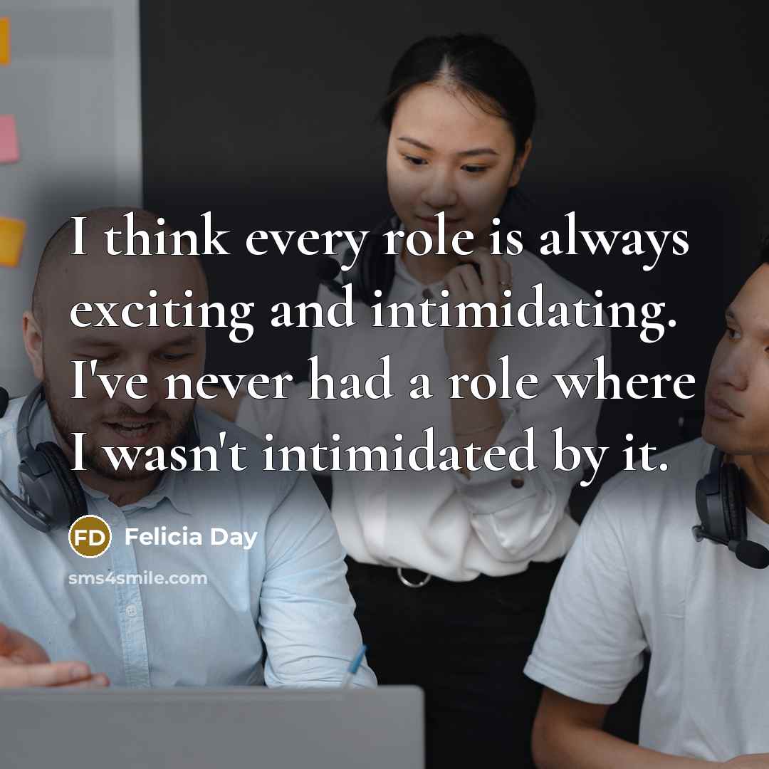 “I think every role is always exciting and intimidating. I've…” quote by Felicia Day