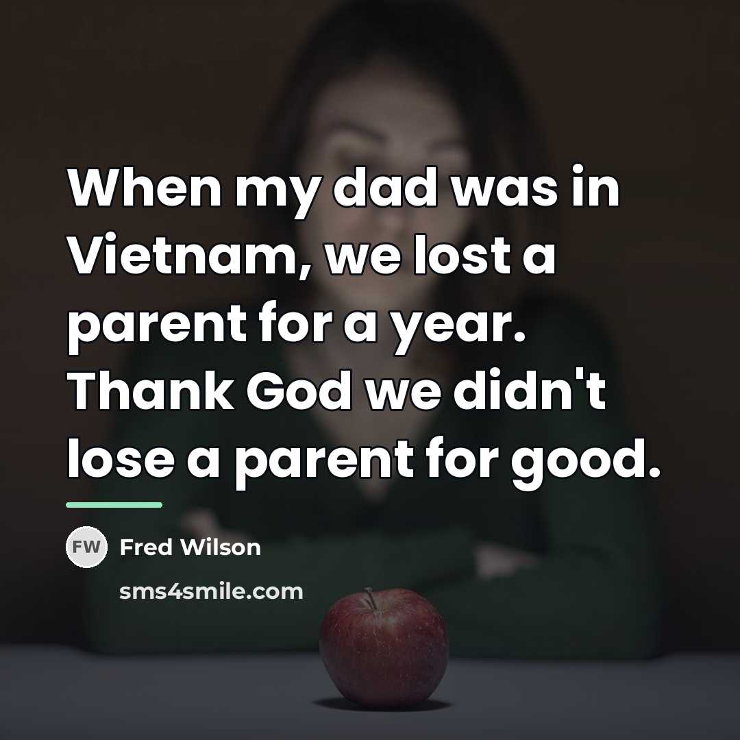 “When my dad was in Vietnam, we lost a parent…” quote by Fred Wilson