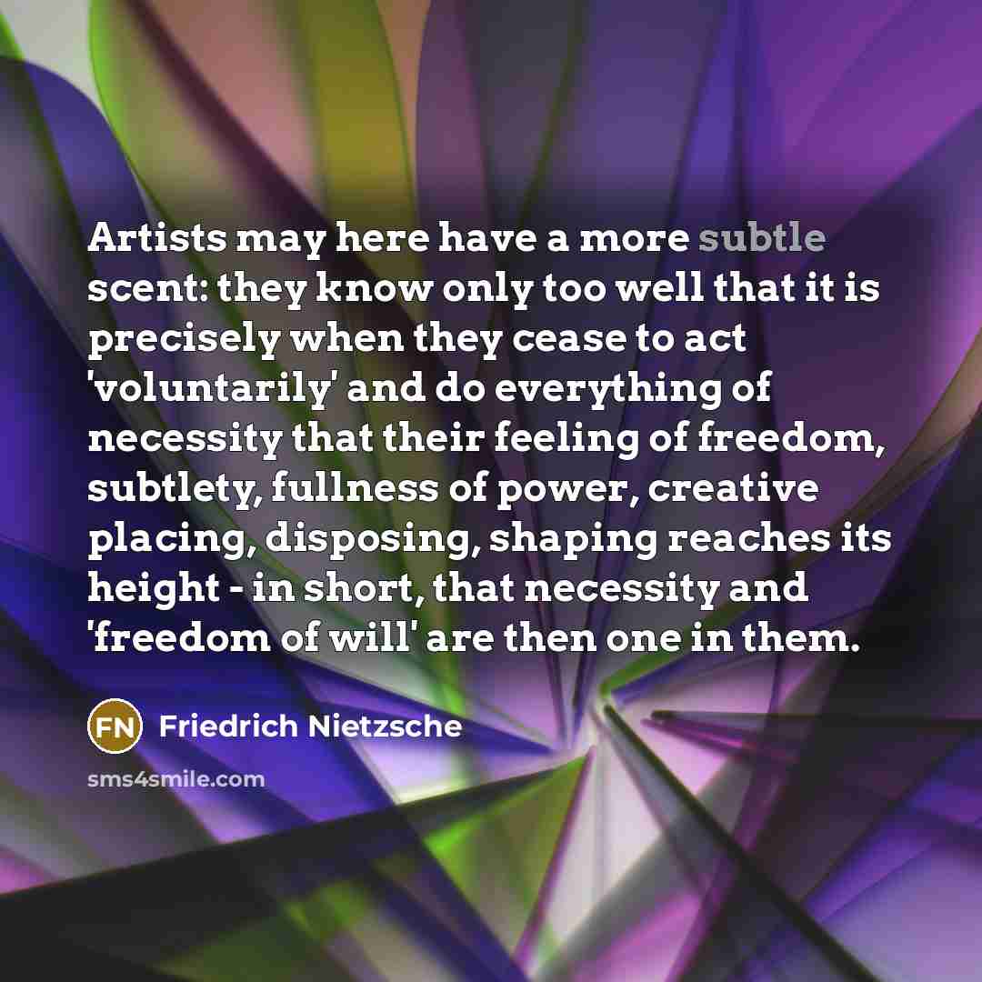 “Artists may here have a more subtle scent: they know…” quote by Friedrich Nietzsche