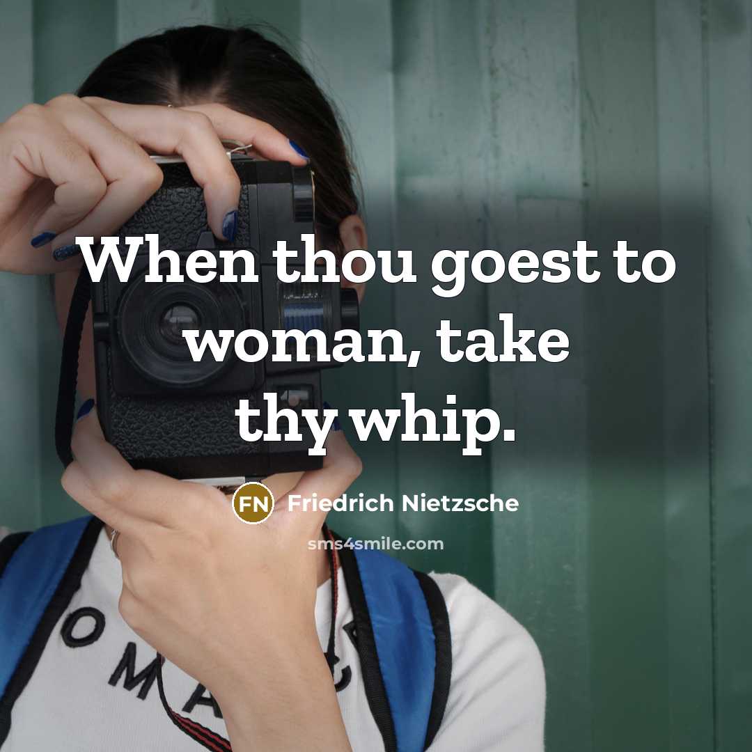 “When thou goest to woman, take thy whip.” quote by Friedrich Nietzsche