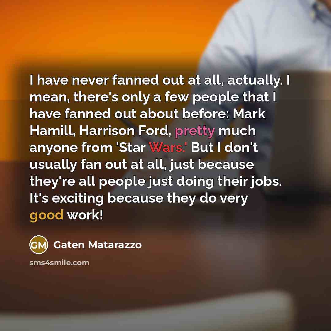 “I have never fanned out at all, actually. I mean,…” quote by Gaten Matarazzo