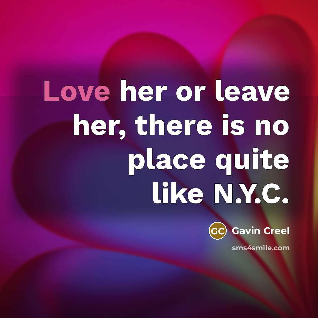 “Love her or leave her, there is no place quite…” quote by Gavin Creel