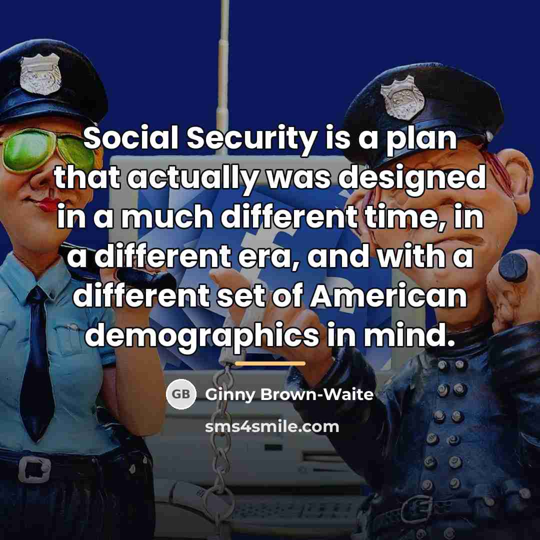 “Social Security is a plan that actually was designed in…” quote by Ginny Brown-Waite