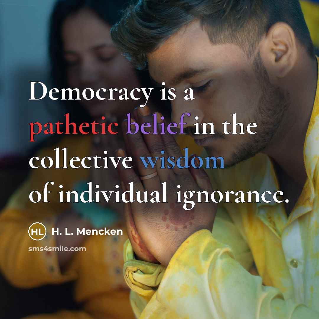 “Democracy is a pathetic belief in the collective wisdom of…” quote by H. L. Mencken