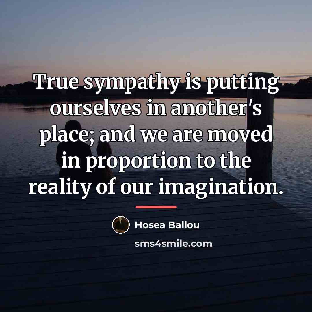 “True sympathy is putting ourselves in another's place; and we…” quote by Hosea Ballou