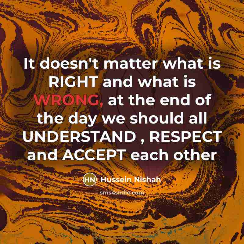 “It doesn't matter what is RIGHT and what is WRONG,…” quote by Hussein Nishah