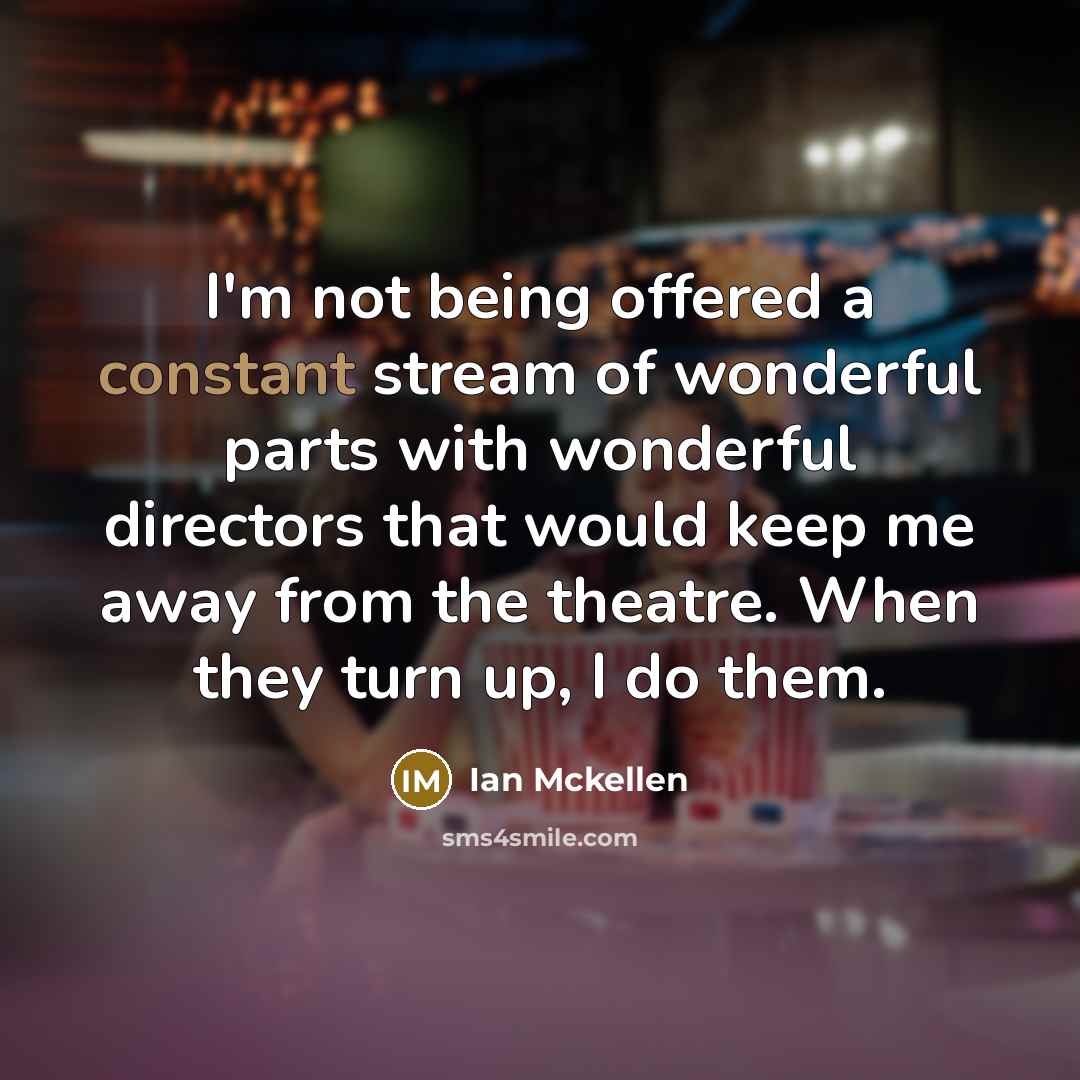 “I'm not being offered a constant stream of wonderful parts…” quote by Ian Mckellen