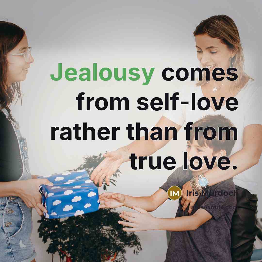 “Jealousy comes from self-love rather than from true love.…” quote by Iris Murdoch