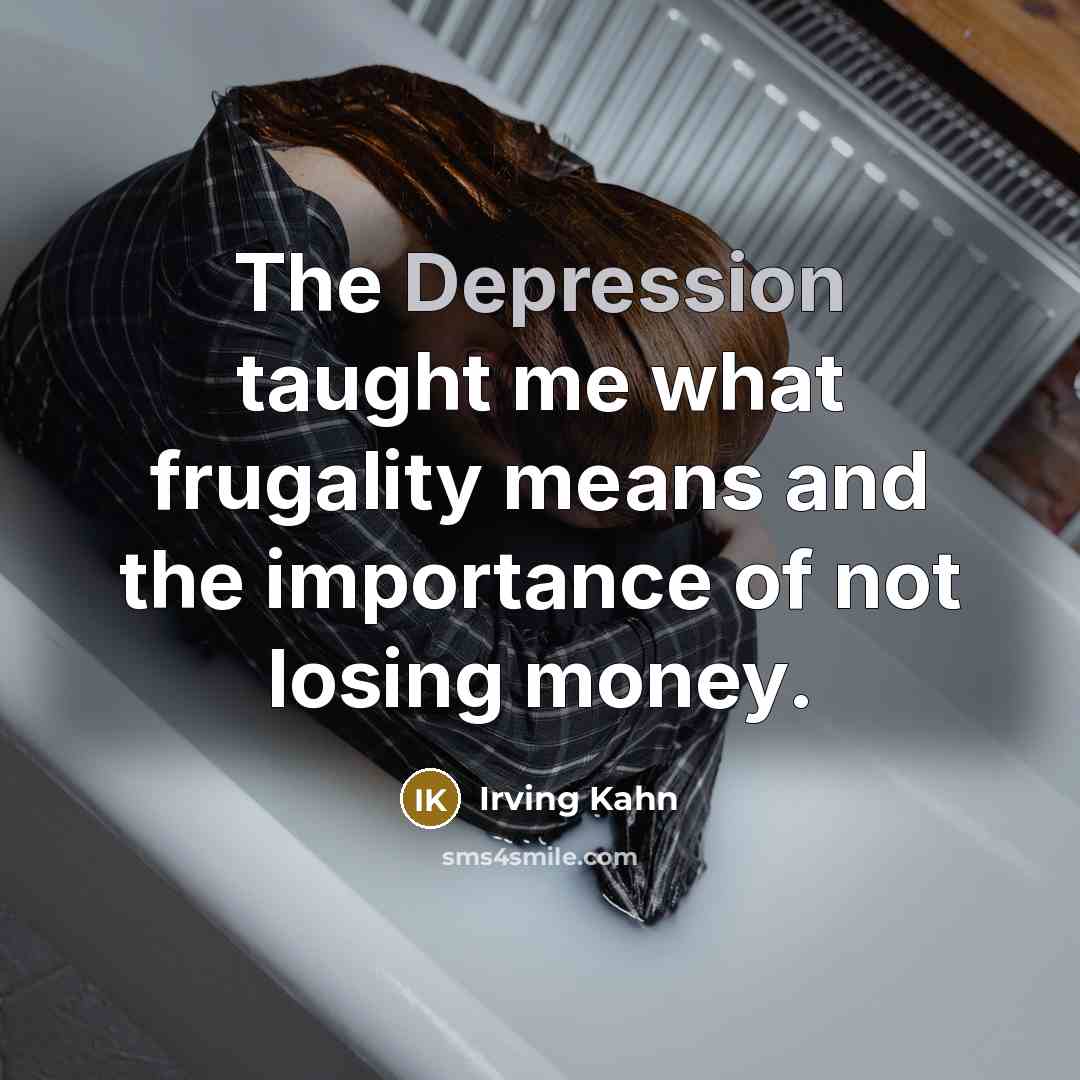 “The Depression taught me what frugality means and the importance…” quote by Irving Kahn