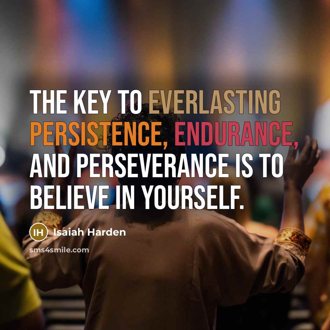 “The key to everlasting persistence, endurance, and perseverance is to…” quote by Isaiah Harden