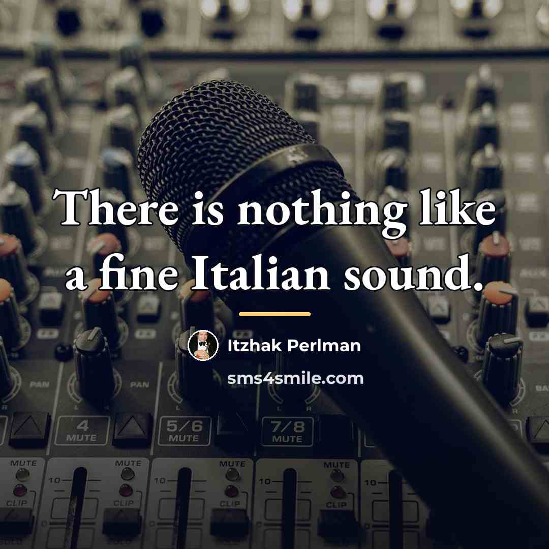 “There is nothing like a fine Italian sound.…” quote by Itzhak Perlman