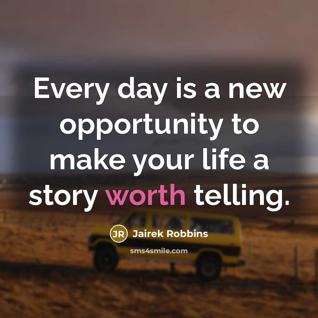 “Every day is a new opportunity to make your life…” quote by Jairek Robbins