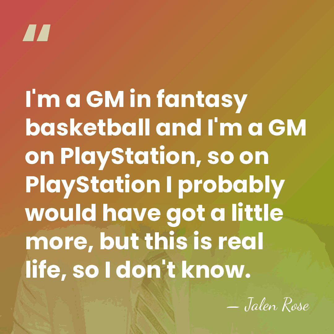I'm a GM in fantasy basketball and I'm a GM on PlayStation,&hellip; - Jalen Rose