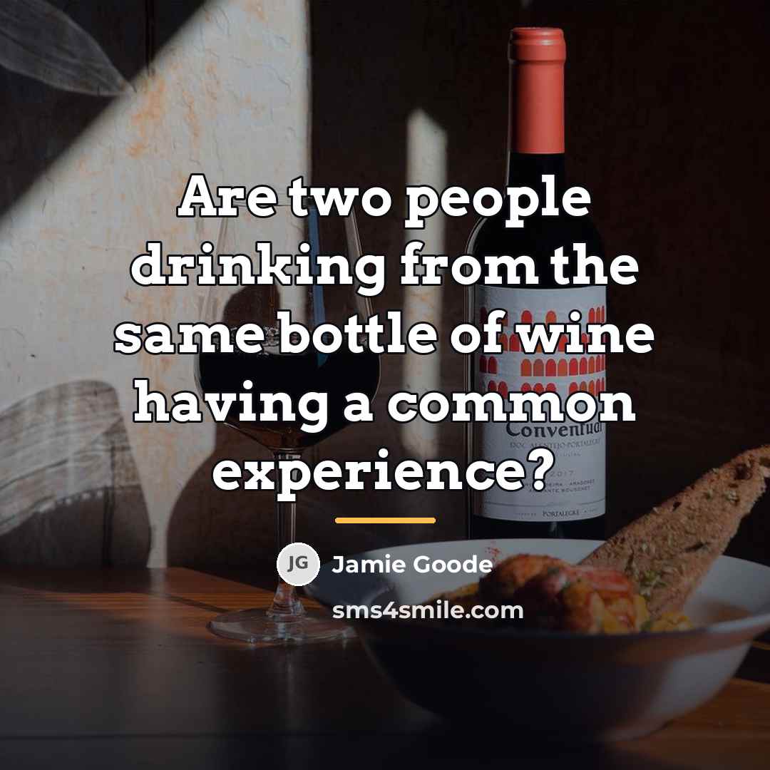 “Are two people drinking from the same bottle of wine…” quote by Jamie Goode