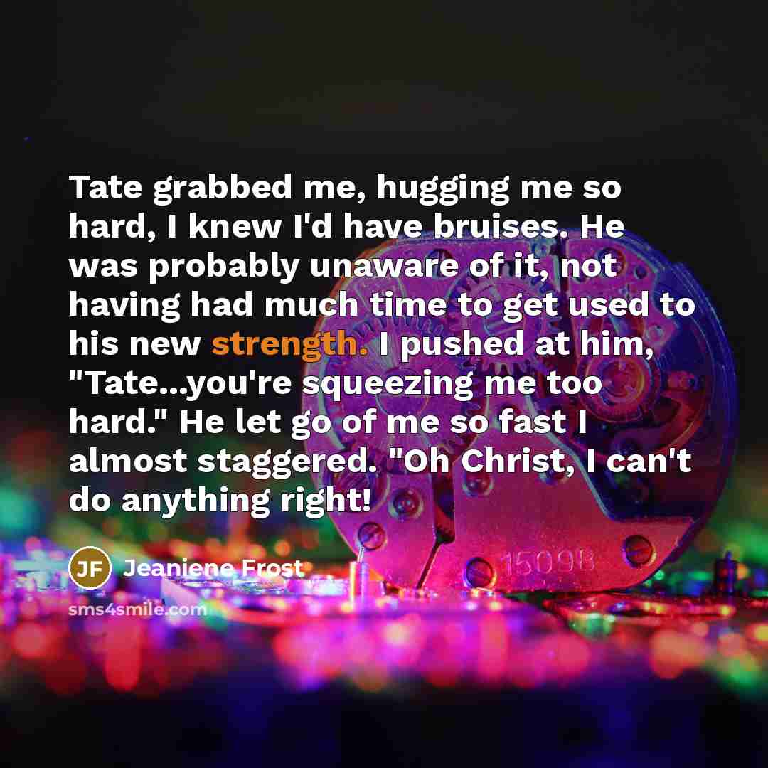 “Tate grabbed me, hugging me so hard, I knew I'd…” quote by Jeaniene Frost