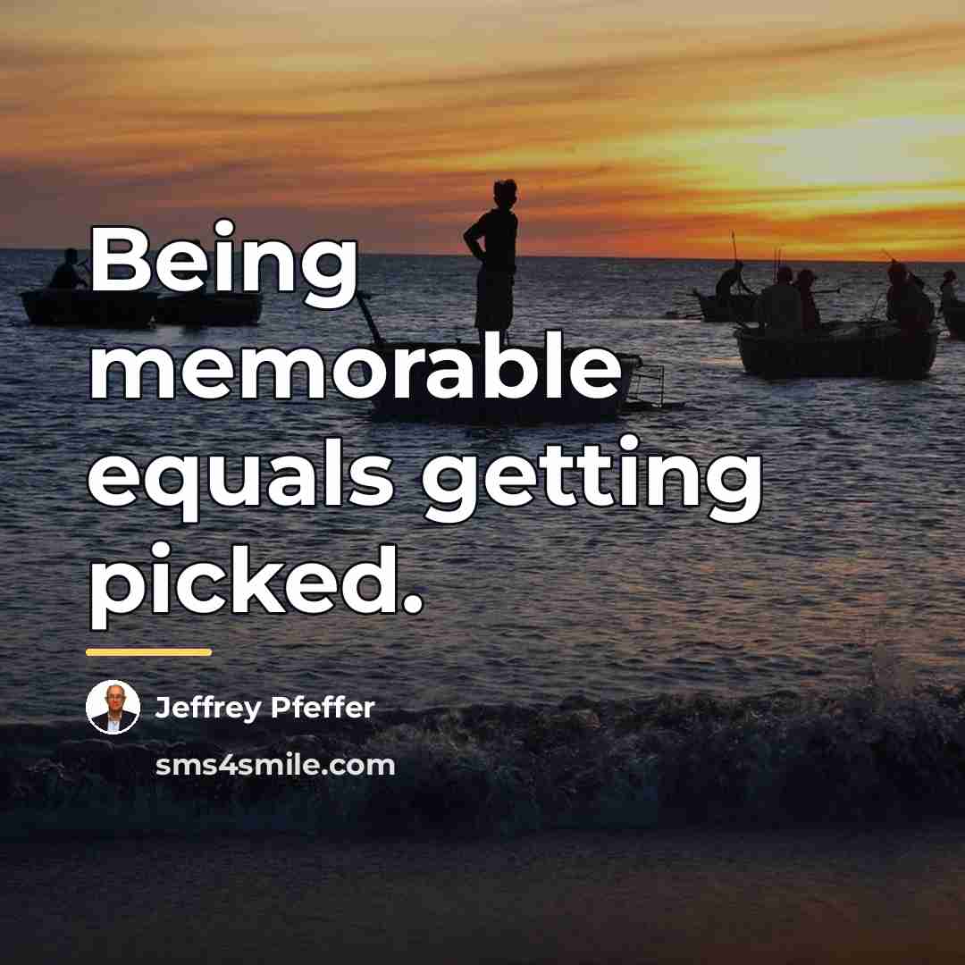 “Being memorable equals getting picked.…” quote by Jeffrey Pfeffer