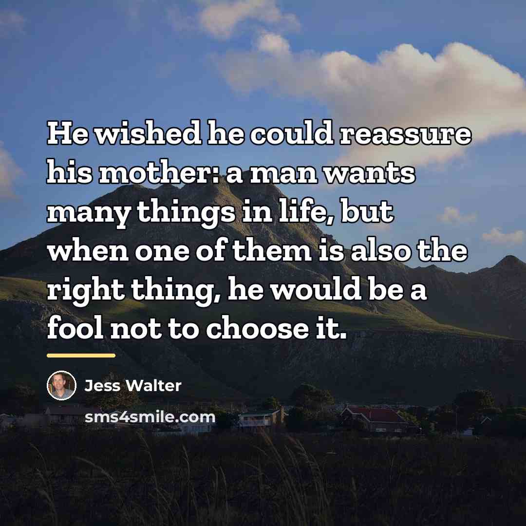 “He wished he could reassure his mother: a man wants…” quote by Jess Walter