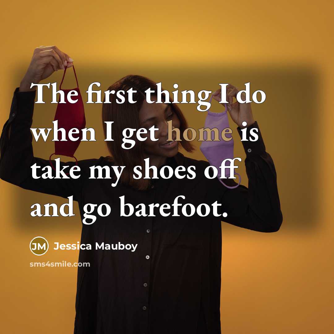 “The first thing I do when I get home is…” quote by Jessica Mauboy
